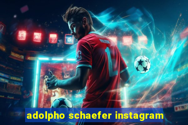 adolpho schaefer instagram